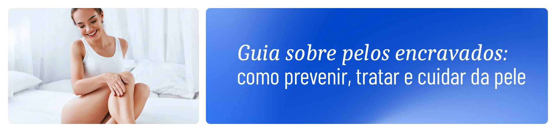 imagem com a frase "Guia sobre pelos encravados: prevenção, tratamento e cuidados com a pele"