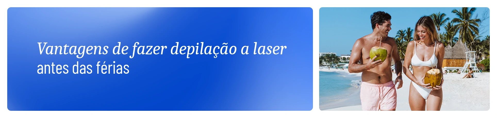 imagem com a frase "Vantagens de fazer a depilação a laser antes das férias" e imagem de casal na praia