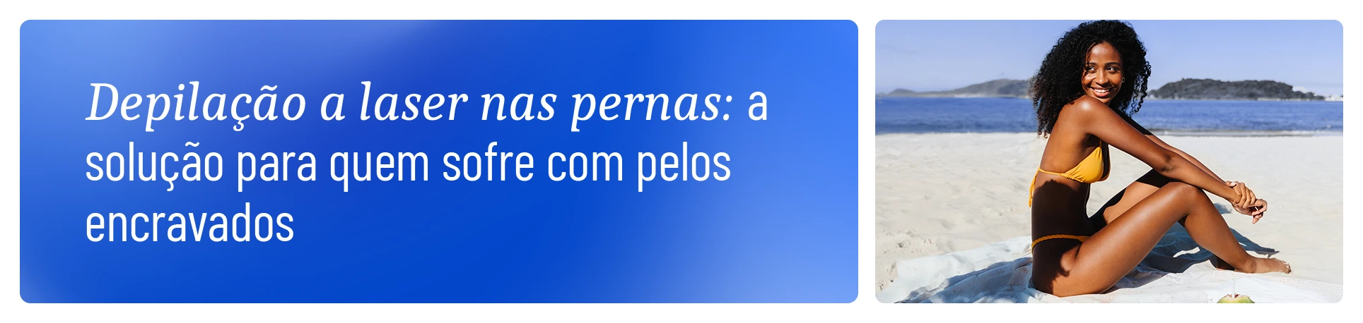 imagem com o frase Depilação a laser nas pernas: a solução para quem sofre com pelos encravados