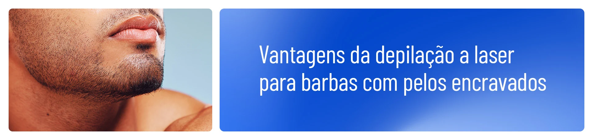 imagem com frase Vantagens da depilação a laser para barbas com pelos encravados