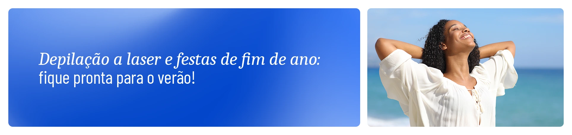 frase com o título Depilação a laser e festas de final de ano: Fique pronta para o verão