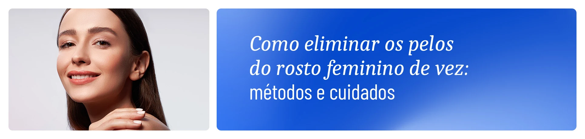 imagem com frase Como Eliminar Pelos do Rosto Feminino Definitivamente 